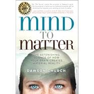 Mind to Matter The Astonishing Science of How Your Brain Creates Material Reality,9781401955236