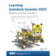 Learning Autodesk Inventor 2023: Modeling, Assembly and Analysis