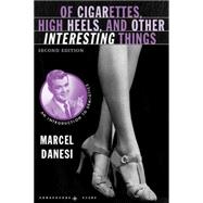 Of Cigarettes, High Heels, and Other Interesting Things, Second Edition An Introduction to Semiotics