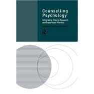Counselling Psychology: Integrating Theory, Research and Supervised Practice