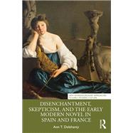 Disenchantment, Skepticism, and the Early Modern Novel in Spain and France
