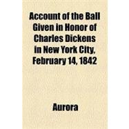 Account of the Ball Given in Honor of Charles Dickens in New York City, February 14, 1842