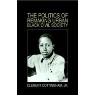The Politics of Remaking Urban Black Civil Society