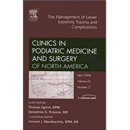 Management of Lower Extremity Trauma and Complications : An Issue of Clinics in Podiatric Medicine and Surgery
