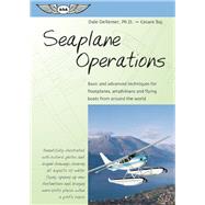 Seaplane Operations Basic and Advanced Techniques for Floatplanes, Amphibians, and Flying Boats from Around the World