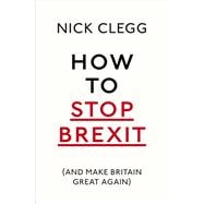 How To Stop Brexit (And Make Britain Great Again)