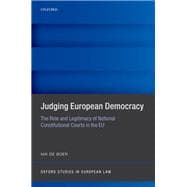 Judging European Democracy The Role and Legitimacy of National Constitutional Courts in the EU