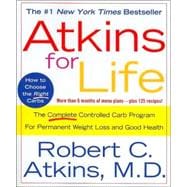 Atkins for Life The Complete Controlled Carb Program for Permanent Weight Loss and Good Health