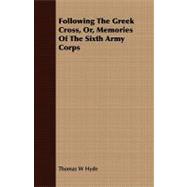 Following the Greek Cross, Or, Memories of the Sixth Army Corps