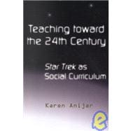 Teaching Toward the 24th Century: Star Trek as Social Curriculum