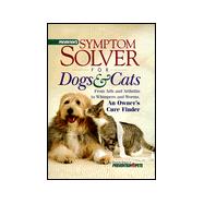 Prevention's Symptom Solver for Dogs and Cats : From Arfs and Arthritis to Whimpers and Worms, an Owner's Cure Finder