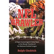 NFL Brawler A Player-Turned-Agent's Forty Years in the Bloody Trenches of the National Football League