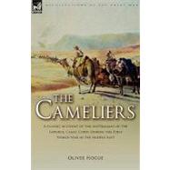 The Cameliers: A Classic Account of the Australians of the Imperial Camel Corps During the First World War in the Middle East