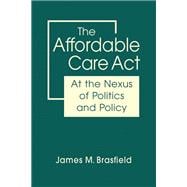 The Affordable Care Act: At the Nexus of Politics and Policy