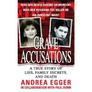 Grave Accusations A True Story of Lies, Family Secrets, and Death