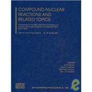 Compound-Nuclear Reactions and Related Topics: Proceedings of the 2007 International Workshop on Compound-Nuclear Reactions and Related Topic - (CNR* 2007)