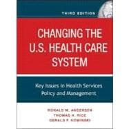 Changing the U. S. Health Care System : Key Issues in Health Services Policy and Management