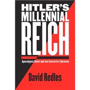 Hitler's Millennial Reich : Apocalyptic Belief and the Search for Salvation