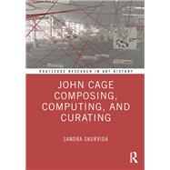 John Cage Composing, Computing, and Curating