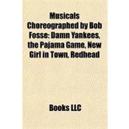 Musicals Choreographed by Bob Fosse : Damn Yankees, the Pajama Game, New Girl in Town, Redhead