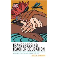 Transgressing Teacher Education Strategies for Equity, Opportunity and Social Justice in Urban Teacher Preparation and Practice