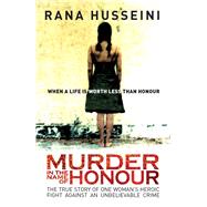 Murder in the Name of Honour : The True Story of One Woman's Heroic Fight Against an Unbelievable Crime