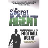 The Secret Agent: Inside the World of the Football Agent