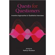 Quests for Questioners: Inventive Approaches to Qualitative Interviews