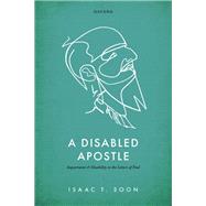 A Disabled Apostle Impairment and Disability in the Letters of Paul