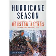 Hurricane Season The Unforgettable Story of the 2017 Houston Astros and the Resilience of a City