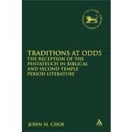 Traditions at Odds The Reception of the Pentateuch in Biblical and Second Temple Period Literature