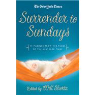 The New York Times Surrender to Sunday Crosswords 75 Puzzles from the Pages of The New York Times