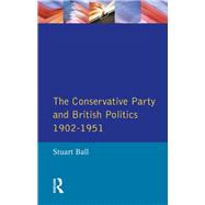The Conservative Party and British Politics 1902 - 1951