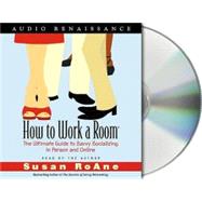 How to Work a Room The Ultimate Guide to Savvy Socializing In Person and Online