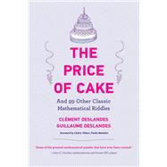 The Price of Cake And 99 Other Classic Mathematical Riddles,9780262545242