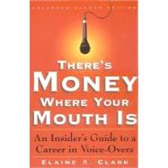 There's Money Where Your Mouth Is: An Insider's Guide to a Career in Voice-overs