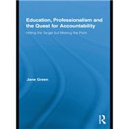 Education, Professionalism, and the Quest for Accountability: Hitting the Target but Missing the Point