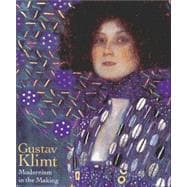 Gustav Klimt Modernism in the Making