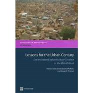 Lessons for the Urban Century : Decentralized Infrastructure Finance in the World Bank
