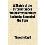 A Sketch of the Circumstances Which Providentially Led to the Repeal of the Corn & Animal Food Laws: And Many Custom-house Restrictions