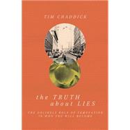 The Truth about Lies The Unlikely Role of Temptation in Who You Will Become