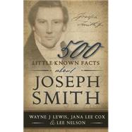 500 Little-Known Facts About Joseph Smith