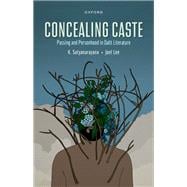 Concealing Caste Narratives of Passing and Personhood in Dalit Literature