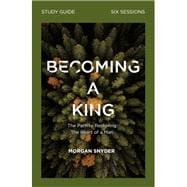 Becoming a King Study Guide