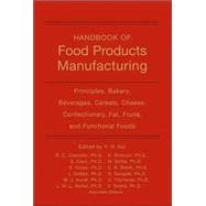 Handbook of Food Products Manufacturing, Volume 1 Principles, Bakery, Beverages, Cereals, Cheese, Confectionary, Fats, Fruits, and Functional Foods