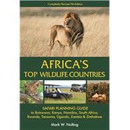 Africa's Top Wildlife Countries Safari Planning Guide to Botswana, Kenya, Namibia, South Africa, Rwanda, Tanzania, Uganda, Zambia and Zimbabwe