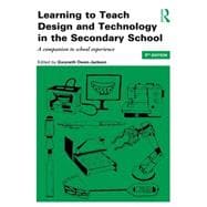 Learning to Teach Design and Technology in the Secondary School: A Companion to School Experience
