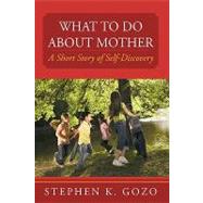What to Do about Mother : A Short Story of Self-Discovery