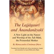 The Lajjagauri and Anandanayaki A New Light on the Nature and Worship of the Adi-Mata, the Primordial Mother