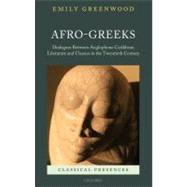Afro-Greeks Dialogues between Anglophone Caribbean Literature and Classics in the Twentieth Century